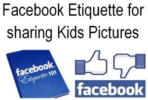 Facebook Etiquette for Sharing Pictures of Kids