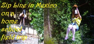 Zip Line in Mexico on a Home school trips abroad